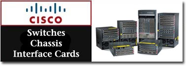 CISCO - Switches, Chassis & Interface Cards
