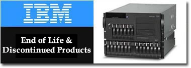 IBM End of Life & Discontinued Products